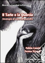 Il tarlo e la quercia. Strategie di cura del pedofilo libro