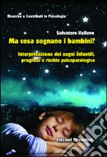 Ma cosa sognano i bambini? Interpretazione dei sogni infantili, prognosi e rischio psicopatologico libro