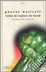 Notizie dal migliore dei mondi. Una faccia sotto copertura libro