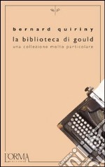 La biblioteca di Gould. Una collezione molto particolare libro