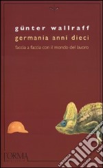 Germania anni dieci. Faccia a faccia con il mondo del lavoro libro