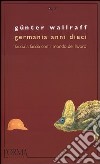 Germania anni dieci. Faccia a faccia con il mondo del lavoro libro di Wallraff Günter