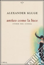 Antico come la luce. Storie del cinema