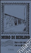 Muro di Berlino. Due o tre cose che so di lui libro