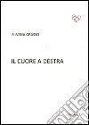 Il cuore a destra libro di Grasso Silvana