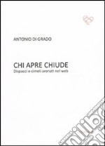 Chi apre chiude. Dispacci e cimeli arenati nel web libro