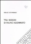 Tra i boschi di fauno assonnato libro di Santangelo Angelo