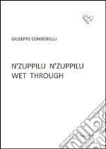 N'zuppilu n'zuppilu. Wet through. Testo siciliano e inglese libro