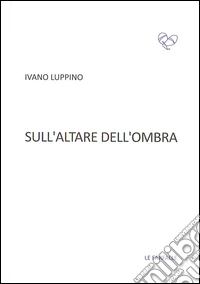 Sull'altare dell'ombra libro
