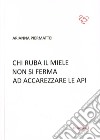 Chi ruba il miele non si ferma ad accarezzare le api libro