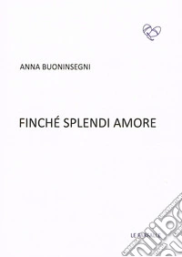 Finché splendi amore libro