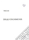 Dalle fondamenta libro di Lisi Paolo