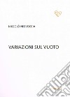 Variazioni sul vuoto libro di Nisivoccia Niccolò