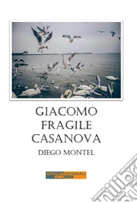 Giacomo, fragile casanova libro