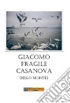 Giacomo, fragile casanova libro