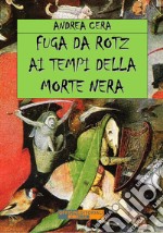 Fuga da Rotz ai tempi della morte nera. Ediz. integrale libro