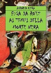 Fuga da Rotz ai tempi della morte nera. Ediz. integrale libro