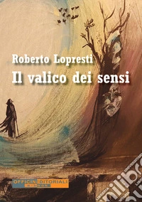 Il valico dei sensi. Ediz. integrale libro