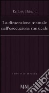 La dimensione mentale nell'esecuzione musicale libro