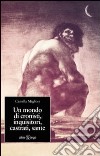 Un mondo di cronisti, inquisitori, castrati, sante libro