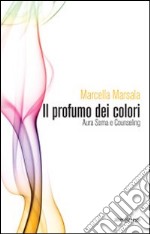 Il profumo dei colori. Aura soma e counseling