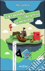 Librolandia e i librottini scomparsi libro