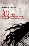 Poesie per una sconosciuta libro