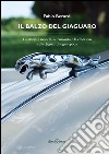 Il balzo del Giaguaro. La storia, i modelli, le curiosità e le emozioni sulle Jaguar di ogni epoca libro