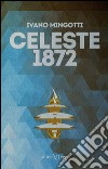 Celeste 1872 libro di Mingotti Ivano