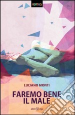 Faremo bene il male libro