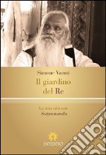 Il giardino del re. La vita mistica di Rishi Satyanamda libro