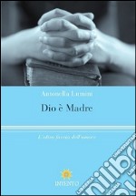 Dio è madre. L'altra faccia dell'amore libro