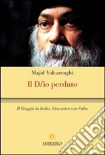 Il D/io perduto. Il viaggio in India, l'incontro con Osho libro