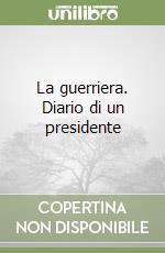 La guerriera. Diario di un presidente libro