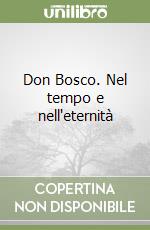 Don Bosco. Nel tempo e nell'eternità libro