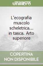 L'ecografia muscolo scheletrica... in tasca. Arto superiore libro