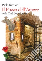 Il pozzo dell'amore nella città sotterranea. Ediz. italiana e inglese