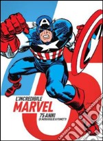 L'incredibile Marvel. 75 anni di meraviglie a fumetti. Catalogo della mostra (Napoli, 30 aprile-3 maggio 2015). Ediz. illustrata libro