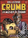 Collezione Crumb. Vol. 3: La musica di Crumb libro di Crumb Robert De Fazio R. (cur.) Curcio C. (cur.)