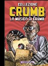 Collezione Crumb. Ediz. limitata. Vol. 3: La musica di Crumb libro di Crumb Robert De Fazio R. (cur.) Curcio C. (cur.)