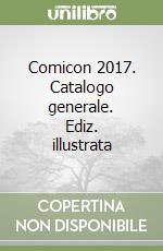 Comicon 2017. Catalogo generale. Ediz. illustrata