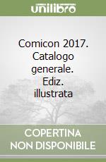 Comicon 2017. Catalogo generale. Ediz. illustrata libro