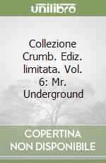 Collezione Crumb. Ediz. limitata. Vol. 6: Mr. Underground libro