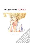 Nel segno di Manara. Catalogo della mostra (Bologna, 22 settembre 2017-21 gennaio 2018). Ediz. a colori libro