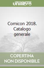 Comicon 2018. Catalogo generale libro