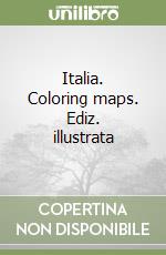 Italia. Coloring maps. Ediz. illustrata libro