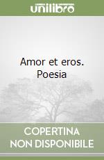 Amor et eros. Poesia