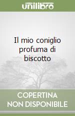 Il mio coniglio profuma di biscotto libro