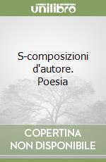 S-composizioni d'autore. Poesia libro