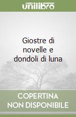 Giostre di novelle e dondoli di luna libro